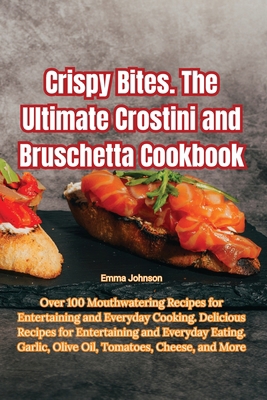 Crispy Bites. The Ultimate Crostini and Brusche... 1835515045 Book Cover