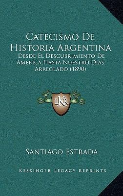 Catecismo De Historia Argentina: Desde El Descu... [Spanish] 1168180295 Book Cover