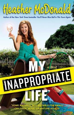 My Inappropriate Life: Some Material Not Be Sui... 1451672233 Book Cover