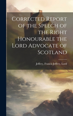 Corrected Report of the Speech of the Right Hon... 1020884746 Book Cover