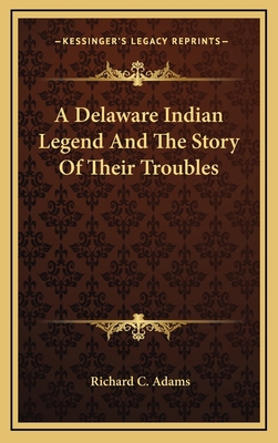 A Delaware Indian Legend And The Story Of Their... 1168929555 Book Cover