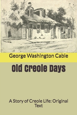 Old Creole Days: A Story of Creole Life: Origin... B086B7TYX3 Book Cover