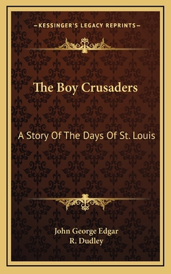 The Boy Crusaders: A Story Of The Days Of St. L... 1163509361 Book Cover