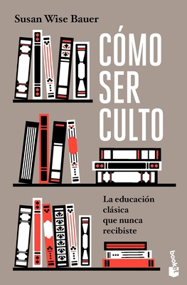 Cómo Ser Culto: La Educación Clásica Que Nunca ... [Spanish] 6075699295 Book Cover