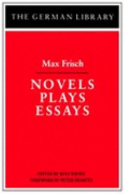 Novels Plays Essays: Max Frisch 0826403220 Book Cover