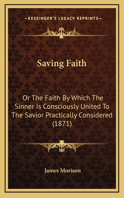 Saving Faith: Or The Faith By Which The Sinner ... 1165829320 Book Cover