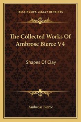 The Collected Works Of Ambrose Bierce V4: Shape... 1163109428 Book Cover