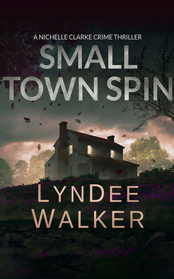 Small Town Spin: A Nichelle Clarke Crime Thriller 1799766578 Book Cover