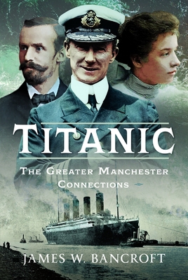 Titanic: The Greater Manchester Connection 1036124673 Book Cover