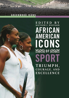 African American Icons of Sport: Triumph, Coura... 0313340285 Book Cover