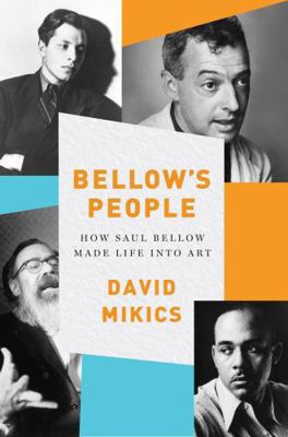 Bellow's People: How Saul Bellow Made Life Into... 0393246876 Book Cover