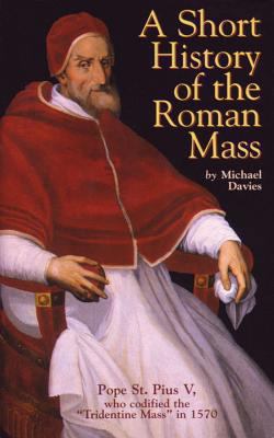 A Short History of the Roman Mass 0895555468 Book Cover