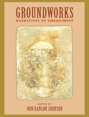 Groundworks: Narratives of Embodiment Volume II 1556432356 Book Cover