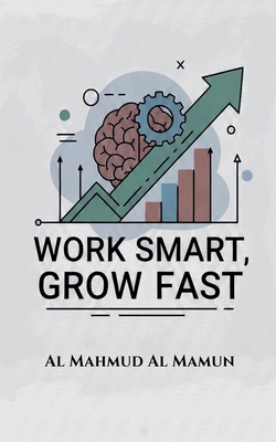 Work Smart, Grow Fast B0G1NGC21X Book Cover