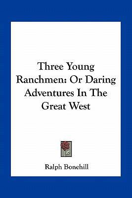 Three Young Ranchmen: Or Daring Adventures In T... 1163776351 Book Cover