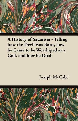 A History of Satanism - Telling how the Devil w... 1447455061 Book Cover