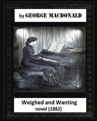 Weighed and wanting(1882) by George MacDonald (... 1530734010 Book Cover