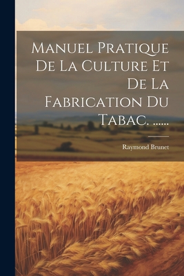 Manuel Pratique De La Culture Et De La Fabricat... [French] 1021841293 Book Cover