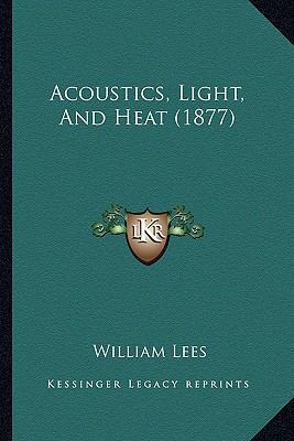 Acoustics, Light, And Heat (1877) 1164558773 Book Cover