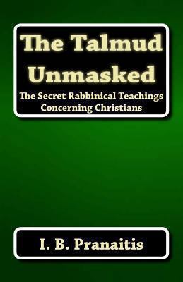 The Talmud Unmasked: The Secret Rabbinical Teac... 1481197886 Book Cover