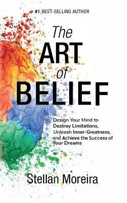 The Art of Belief: Design Your Mind to Destroy ... 1546853650 Book Cover