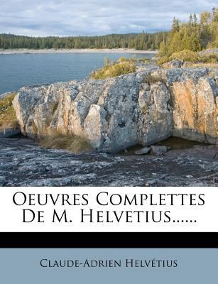 Oeuvres Complettes De M. Helvetius...... [French] 1277458391 Book Cover