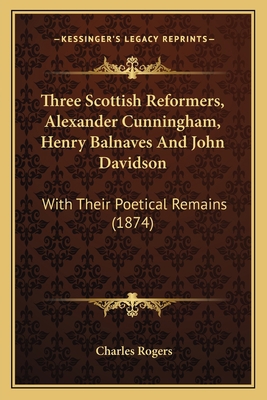 Three Scottish Reformers, Alexander Cunningham,... 1165667991 Book Cover