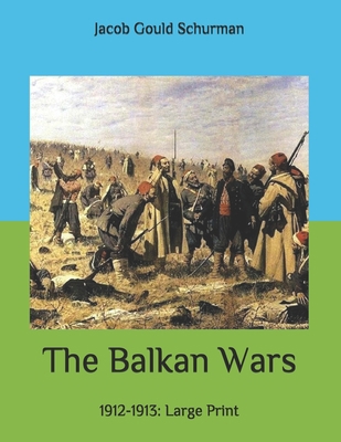 The Balkan Wars: 1912-1913: Large Print B087L6SXCG Book Cover