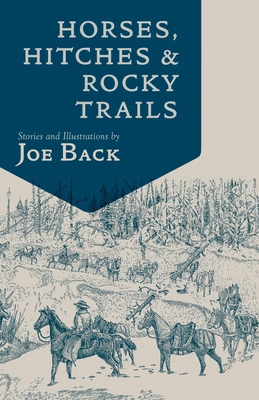 Horses, Hitches, and Rocky Trails: The Packer's... 1555664776 Book Cover