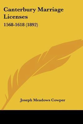 Canterbury Marriage Licenses: 1568-1618 (1892) 1120170400 Book Cover