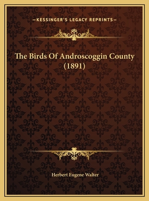 The Birds Of Androscoggin County (1891) 1169481418 Book Cover