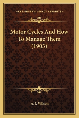 Motor Cycles And How To Manage Them (1903) 1166293467 Book Cover