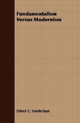 Fundamentalism Versus Modernism 1406707368 Book Cover