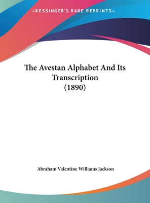 The Avestan Alphabet and Its Transcription (1890) 1161795030 Book Cover