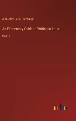 An Elementary Guide to Writing in Latin: Part. 1 3385235359 Book Cover