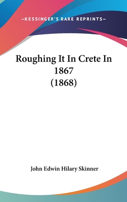 Roughing It In Crete In 1867 (1868) 1437237142 Book Cover