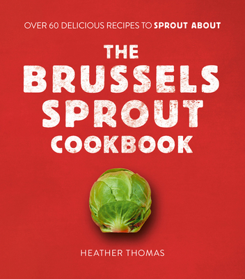 The Brussels Sprout Cookbook: Over 60 Delicious... 0008402795 Book Cover