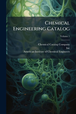 Chemical Engineering Catalog; Volume 1 1246490234 Book Cover