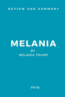 Review and Summary: Melania by Melania Trump 1300333316 Book Cover