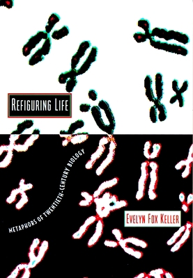 Refiguring Life: Metaphors of Twentieth-Century... 0231102054 Book Cover