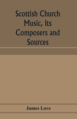 Scottish church music, its composers and sources 9353974232 Book Cover