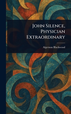 John Silence, Physician Extraordinary 1023401142 Book Cover