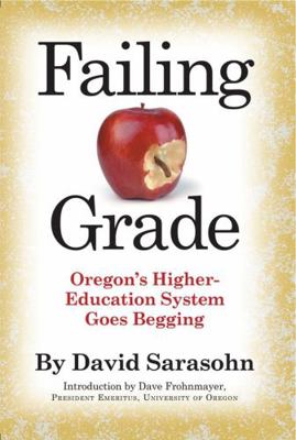 Failing Grade: Oregon's Higher Education System... 0982569173 Book Cover