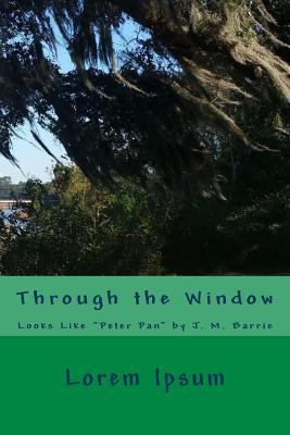 Through the Window: Looks Like "Peter Pan" by J... 1978061617 Book Cover