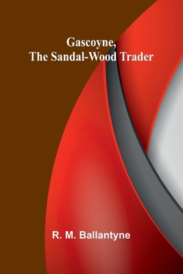 Gascoyne, the Sandal-Wood Trader 9369872256 Book Cover