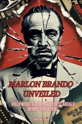 Marlon Brando Unveiled: Hollywood's Rebel and t... B0DJ2ZML75 Book Cover