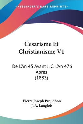 Cesarisme Et Christianisme V1: De L'An 45 Avant... [French] 1160816441 Book Cover