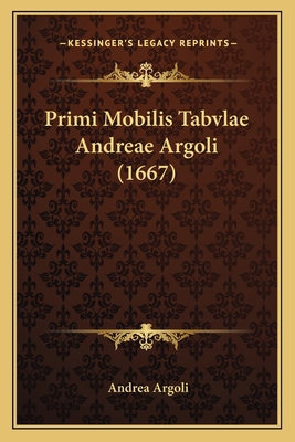 Primi Mobilis Tabvlae Andreae Argoli (1667) [Latin] 116615484X Book Cover