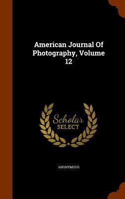 American Journal Of Photography, Volume 12 1344821928 Book Cover