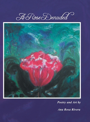 A Rose Denuded 1450068855 Book Cover